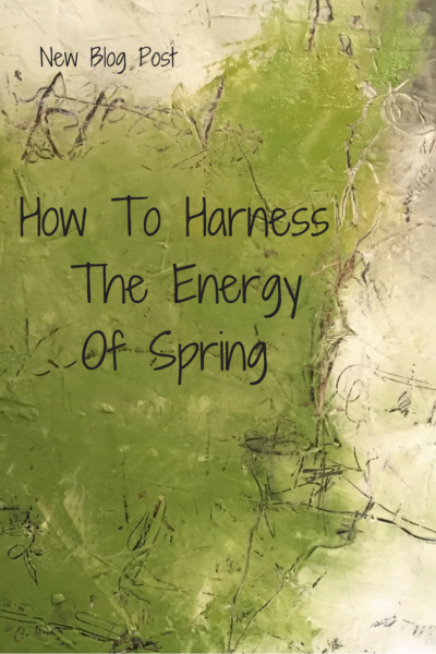 green abstract painting with words "How To Harness The Energy of Spring"